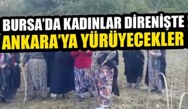 Bursa’da Kirazlıyayla isyanı! Ankara’ya yürüyecekler!