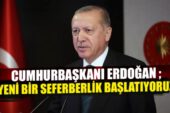Erdoğan: Yeni bir seferberlik başlatıyoruz