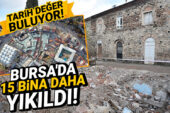 Bursa’da tarih değer buluyor! 15 dükkan daha yıkıldı