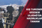 Kış turizmin gözdesi Uludağ’da hazırlıklar tamam