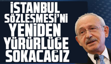 İstanbul Sözleşmesi’ni yeniden yürürlüğe sokacağız