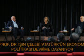 Prof. Dr. Işın Çelebi: “Atatürk’ün ekonomi politikası, devrime dayanıyor.”