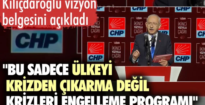 Kılıçdaroğlu vizyon belgesini açıkladı