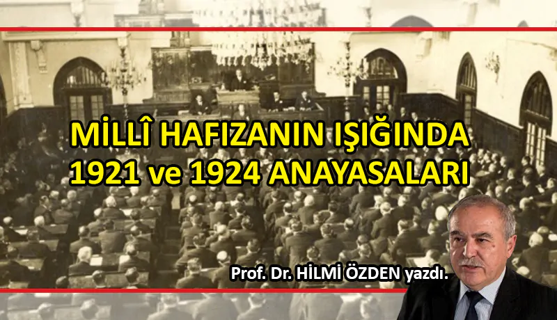 Prof. Dr. Hilmi Özden Yazdı; MİLLÎ HAFIZANIN IŞIĞINDA  1921 ve 1924 ANAYASALARI