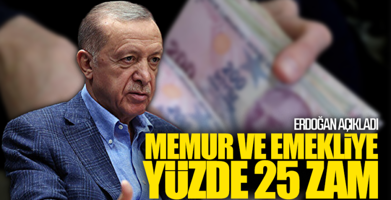 Erdoğan; “Memur ve emekliye yüzde 25 zam!”