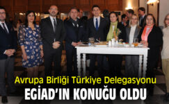 Avrupa Birliği Türkiye Delegasyonu EGİAD’ın konuğu oldu.
