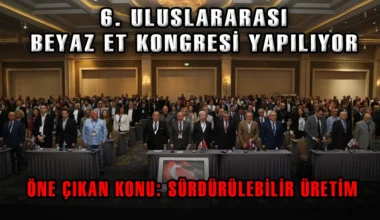 6. Uluslararası Beyaz Et Kongresi Antalya’da yapıldı  Kongrede öne çıkan konu “Sürdürülebilir üretim” oldu