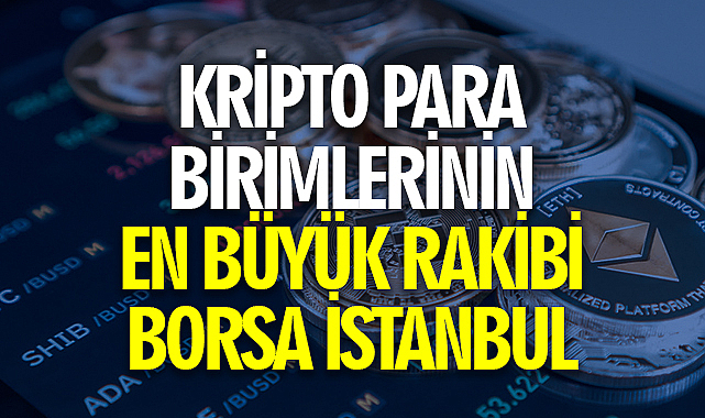 Kripto para birimlerinin en büyük rakibi Borsa İstanbul