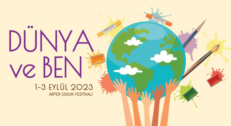 6-11 YAŞ ARALIĞINDAKİ ÇOCUKLARIN FESTİVALİ, “DÜNYA ve BEN” 1-3 EYLÜL’DE ARTER’DE GERÇEKLEŞECEK!