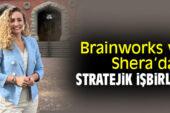 Brainworksve Shera’dan Stratejik İşbirliği