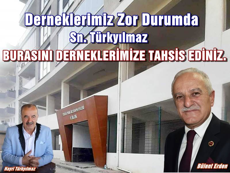 BÜLENT ERDEN; “ÇAĞRIMA KULAK VER!  DERNEKLERİMİZ İÇİN HAREKETE GEÇ! “