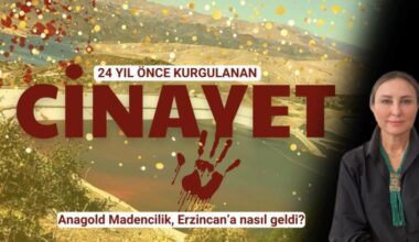 Hukukçu Figen Çalıkuşu anlattı: Anagold Madencilik, Erzincan’a nasıl geldi?