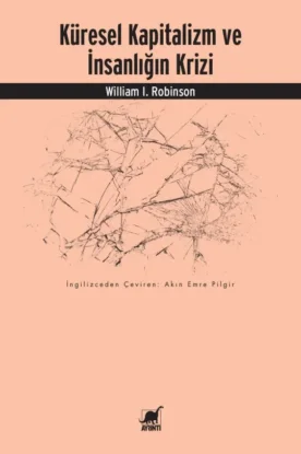 WILLIAM I. ROBINSON’UN ÇOK YÖNLÜ YAKLAŞIMIYLA “KÜRESEL KAPİTALİZM ve İNSANLIĞIN KRİZİ” ADLI ÇALIŞMASI RAFLARDA!