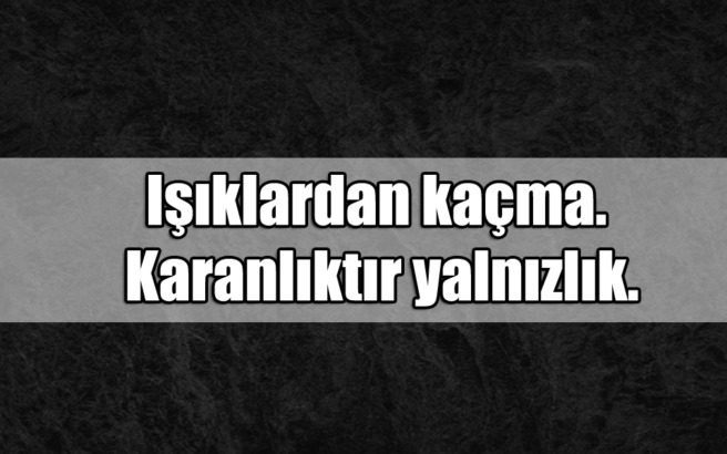 Zeki Baştürk yazdı; Işıklardan Kaçma, Karanlıktır Yalnızlık