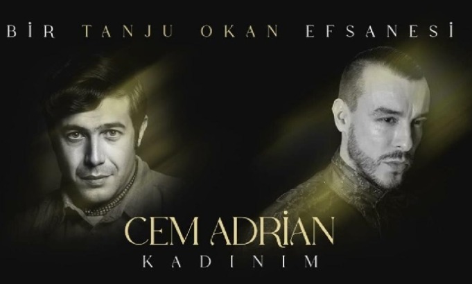 CEM ADRİAN’dan bir Tanju Okan klasiği Kadınım’a yepyeni bir yorum