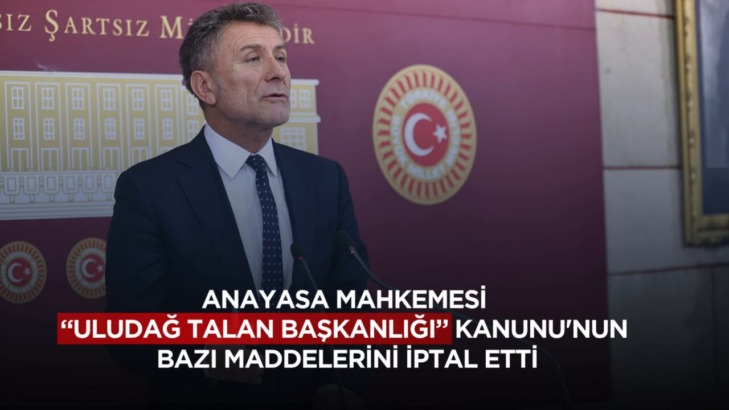 ORHAN SARIBAL: “ANAYASA MAHKEMESİ ‘ULUDAĞ ‘TALAN BAŞKANLIĞI’ KANUNU’NUN BAZI MADDELERİNİ İPTAL ETTİ”