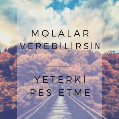 Ali Yazır yazdı;  Yeter ki; pes etme!