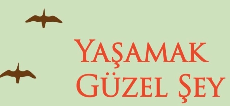 Zeki Baştürk yazdı; YAŞAMAK NE GÜZEL ŞEY