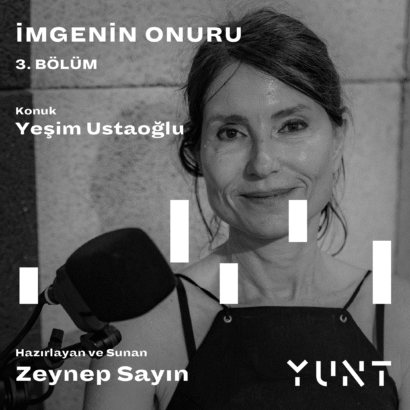 YUNT’UN “İMGENİN ONURU” BAŞLIKLI PODCAST YAYININ ÜÇÜNCÜ KONUĞU YEŞİM USTAOĞLU!