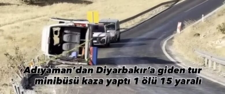 Adıyaman’dan Diyarbakır’a Giden Tur Minibüsü Kaza Yaptı: 1 Ölü, 15 Yaralı