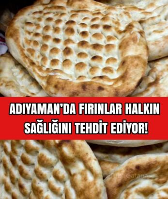 ADIYAMAN’DA FIRINLAR HALKIN SAĞLIĞINI TEHDİT EDİYOR!
