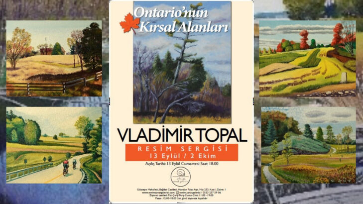 Uluslararası Ressam Vladimir Topal’dan Sezonun İlk Sergisi  “Ontario’nun Kırsal Alanları İstanbul’da”