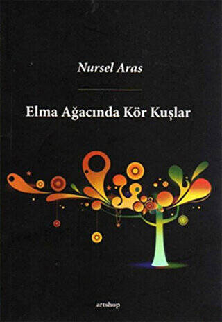 ELMA AĞACINDA KÖR KUŞLAR:  ŞİİRİN GÖLGESİNDE TÜRKÜ İÇMEK