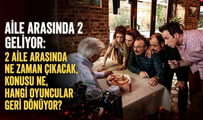 2 AİLE ARASINDA TAM KADRO GERİ DÖNÜYOR! 4 ARALIK’TA SİNEMALARDA