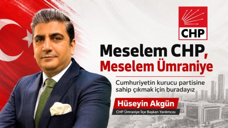 Hüseyin Akgün: “Meselem makam değil; CHP’ye ve Ümraniye’ye sahip çıkmaktır”
