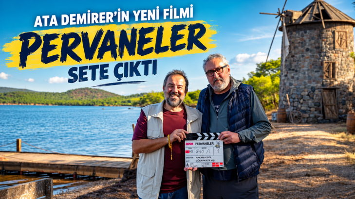 ATA DEMİRER’İN YENİ FİLMİ  “PERVANELER” SETE ÇIKTI