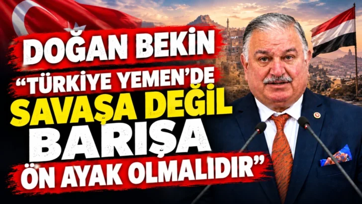 Doğan Bekin: “Türkiye, Yemen’de savaşa değil barışa ön ayak olmalıdır”
