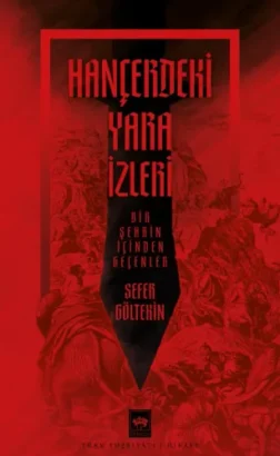 Sefer Göltekin’in “Hançerdeki Yara İzleri” Kitabı Okurları Tarihî Bir Yolculuğa Çıkarıyor